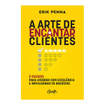 A arte de encantar clientes: 5 passos para atender com excelência e impulsionar os negócios