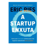 A startup enxuta: Como usar a inovação contínua para criar negócios radicalmente bem-sucedidos, de Ries, Eric.