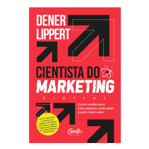 O cientista do marketing digital: Como vender para mais pessoas, mais vezes e pelo maior valor