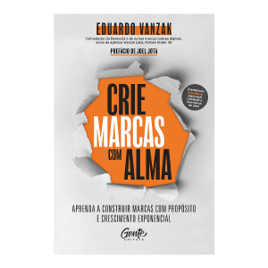 Crie marcas com alma: Aprenda a construir marcas com propósito e crescimento exponencial