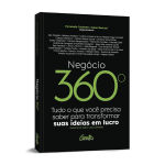 Negócio 360º: Tudo o que você precisa saber para transformar suas ideias em lucro