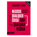 Negocie qualquer coisa com qualquer pessoa: Estratégias práticas para obter ótimos acordos em suas relações pessoais e profissionais