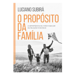 O Propósito da Família: a importância da visão familiar na relação com Deus