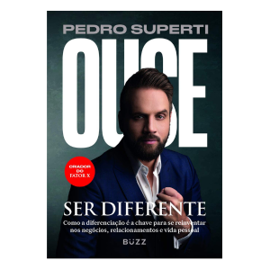 Ouse ser diferente: Como a diferenciação é a chave para se reinventar nos negócios, relacionamentos e vida pessoal